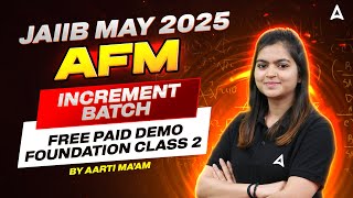 JAIIB May 2025  Increment Batch  AFM  Paid Demo  Foundation Class 2  CA Aarti Pathak 🎓📘 [upl. by Bortz]