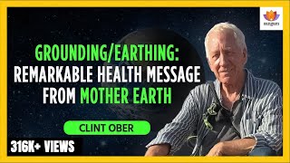 Grounding Earthing Remarkable Health Message from Mother Earth  Clint Ober  SangamTalks [upl. by Aneeroc]