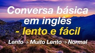 Conversa básica em inglês  lento e fácil [upl. by Odnamla511]