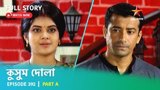 Full Story  Kusum Dola  Episode 392  Part A [upl. by Kessiah]