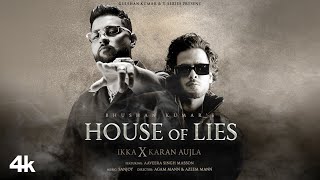 HOUSE OF LIES Official Music Video IKKA X Karan Aujla  Aaveera Singh M  Sanjoy  Bhushan Kumar [upl. by Ridglea4]