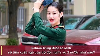 Netizen Trung Quốc so sánh số tiền xuất ngũ của bộ đội nghĩa vụ 2 nước như nào [upl. by Arec]