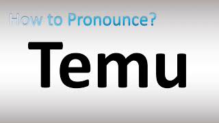 How to Pronounce Temu [upl. by Eanad]