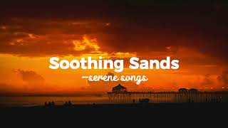 Soothing Sands  Serene Songs [upl. by Aloek]