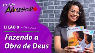 Fazendo a Obra de Deus Préaula lição 8  4° Tri 2023 EBD Adolescer [upl. by Aivart]