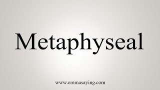 How To Say Metaphyseal [upl. by Tatiana]