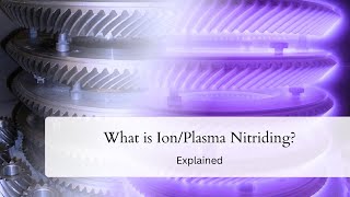 Ion Plasma Nitriding  Explained [upl. by Leimaj]