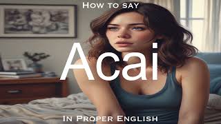 Acai  Pronunciation in English [upl. by Esir713]