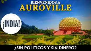 Auroville La Ciudad SIN POLITICOS SIN RELIGIÓN y ¿SIN DINERO [upl. by Anikram]