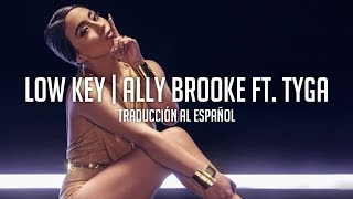 Low Key  Ally Brooke ft Tyga  Traducción al Español [upl. by Eimrej]