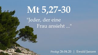 036  Mt 52730  quotJeder der eine Frau ansieht quot Predigt Ewald Janzen [upl. by Eigram]