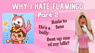 Why I hate FLAMINGO PART 2 [upl. by Eachern]