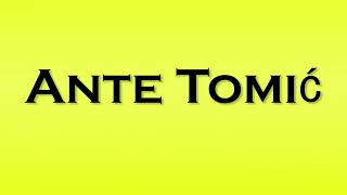 Pronunciation of Ante Tomic [upl. by Consuela]