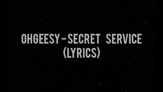 Ohgeesy  Secret Service Lyrics new song [upl. by Adlar199]