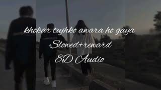 khokar tujhko awara ho gaya slowed reverb 8d audio [upl. by Eet]