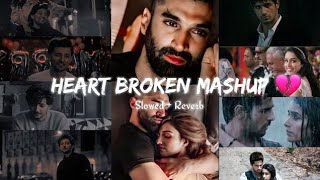 Heart Broken Mashup 💔  Non Stop 25 Minutes  Slowed And Reverb  LoFi Music 🎶 APVEDITING [upl. by Eitnom457]