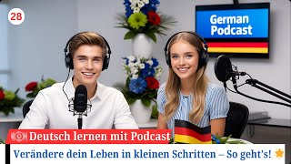 Deutsch lernen im Podcast  Verändere dein Leben  Teil 28  Geschichte amp Vokabeln [upl. by Cyrus]