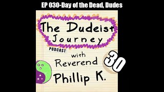 EP 030  Day of the Dead  The Dudeist Journey Podcast [upl. by Amsirac786]