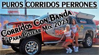 Puros Corridos Perrones  Los 20 Mejor Corridos Con Banda Para Pistear Mix 2023 [upl. by Karr]