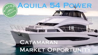 Explore Aquila 54 Power Catamaran Market Opportunity Best Yacht in World for you [upl. by Slaughter924]