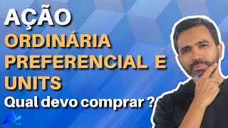 CARACTERÍSTICAS DAS AÇÕES ORDINÁRIAS PREFERENCIAIS E UNITS [upl. by Ardeid]