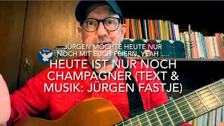 Heute ist nur noch Champagner 🥂 Text amp Musik Jürgen Fastje Jürgen möchte heute mit euch feiern 🥳 [upl. by Doak]