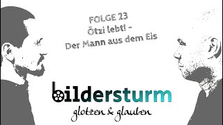 BILDERSTURM GLOTZEN amp GLAUBEN 23 Ötzi lebt  Der Mann aus dem Eis [upl. by Corso]