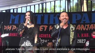 Jangan Tunggu Lama Lama Cover Yayah Andriani amp Jemi Firmansah [upl. by Teodorico]