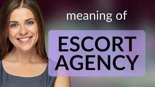 Understanding the Term quotEscort Agencyquot [upl. by Stuppy870]