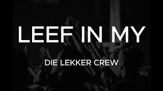 DIE LEKKER CREW  LEEF IN MY  LYRICS VIDEO [upl. by Nelle]