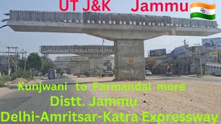 DelhiAmritsarKatra Expressway ll Kunjwani chowk to Parmandal More Distt Jammu UT JAMMU KASHMIR [upl. by Nica]