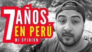 7 AÑOS en PERÚ mi opinión ACTUAL 2024 [upl. by Ammann385]