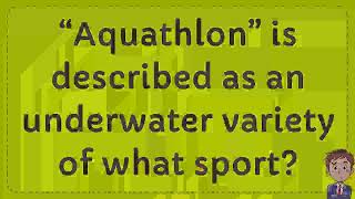 “Aquathlon” is described as an underwater variety of what sport [upl. by Ilene158]