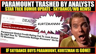 Paramount Is JUNK Analysts Say  MAJOR Star Trek UPDATE  If Skydance Buys Paramount Kurtzmans OUT [upl. by Larentia]