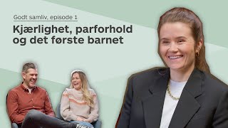 Godt samliv episode 1 Kjærlighet parforhold og det første barnet [upl. by Oek]