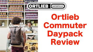 Ortlieb Commuter Daypack Urban Backpack Review [upl. by Nalrah454]