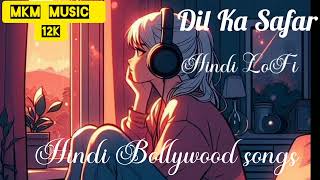 Dil Ka Safar  New LoFi Song  Hindi Bollywood song  MKM Music 12k [upl. by Charmane]