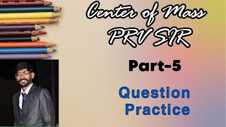 Center of Mass Question Practice Lecture5 [upl. by Rahel693]