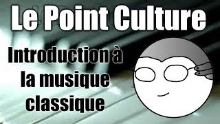 Point Culture  Introduction à la musique quotclassiquequot [upl. by Emile953]