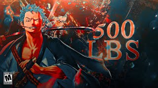 ZORO X 500LBS  AMVEdit  ONE PIECE AMV [upl. by Filmore]