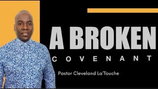 A Broken Covenenat  Pastor Cleveland LaTouche [upl. by Ashbey]