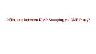 Difference between IGMP Snooping vs IGMP Proxy [upl. by Eltsirhc339]