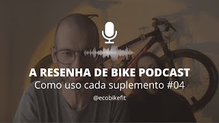 Como uso cada suplemento  A Resenha de Bike Podcast 04 [upl. by Ayyn741]