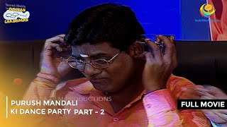 Purush Mandali Ki Dance Party  FULL MOVIE  Part 2 Taarak Mehta Ka Ooltah Chashmah Ep 958 to 961 [upl. by Atinus]