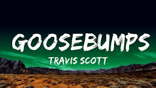 1 Hour  Travis Scott  goosebumps Lyrics ft Kendrick Lamar  Lyrical Melody [upl. by Eynenihc]