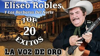 Elíseo Robles  Las Más Chingonas  Puros Corridos Viejitos  Top 20 Éxitos [upl. by Eita]