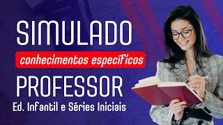 SIMULADO PROFESSOR DE EDUCAÇÃO INFANTIL E SÉRIES INICIAIS  CONHECIMENTOS ESPECÍFICOS [upl. by Roseann232]