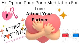 Ho Opono Pono Pono Meditation For Love  Attract Your Partner [upl. by Eaton202]