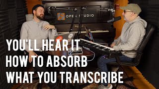 How to Absorb What You Transcribe  Peter Martin amp Adam Maness  Youll Hear It S3E61 [upl. by Sarina284]