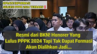 Resmi dari BKN Honorer yang Lulus PPPK 2024 tapi Tak dapat Formasi akan Dialihkan Jadi [upl. by Nanyt]